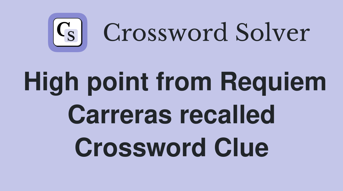 High point from Requiem Carreras recalled Crossword Clue