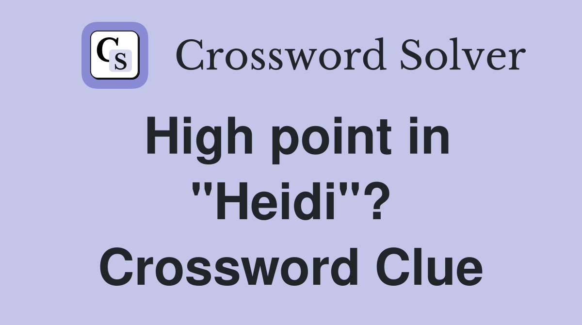 High point in "Heidi"? Crossword Clue