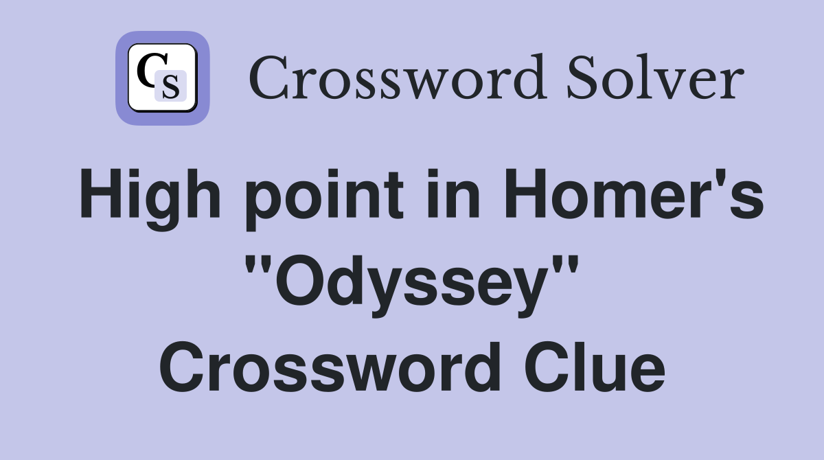 High point in Homer's "Odyssey" Crossword Clue