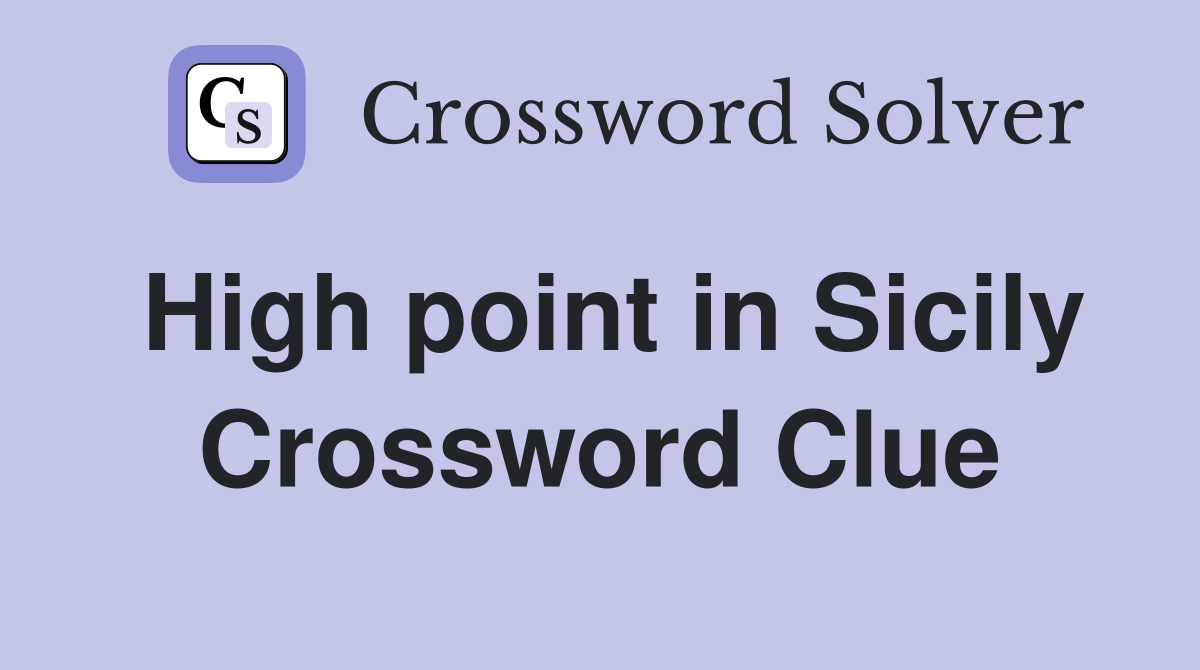 High point in Sicily Crossword Clue