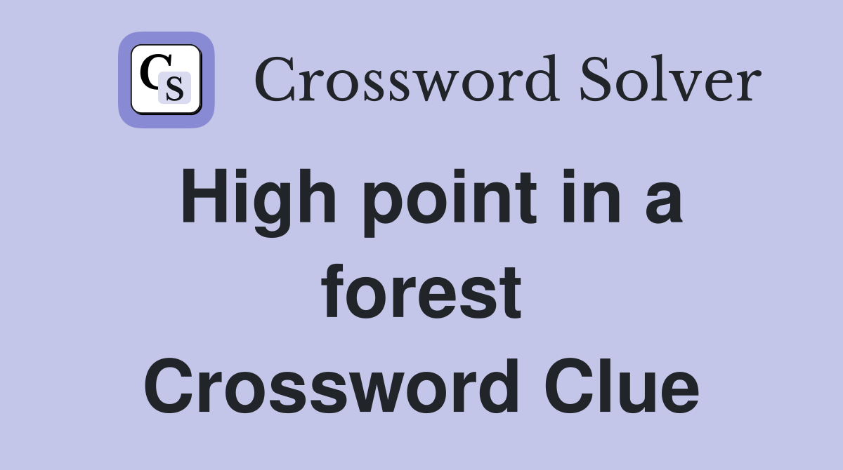 High point in a forest Crossword Clue