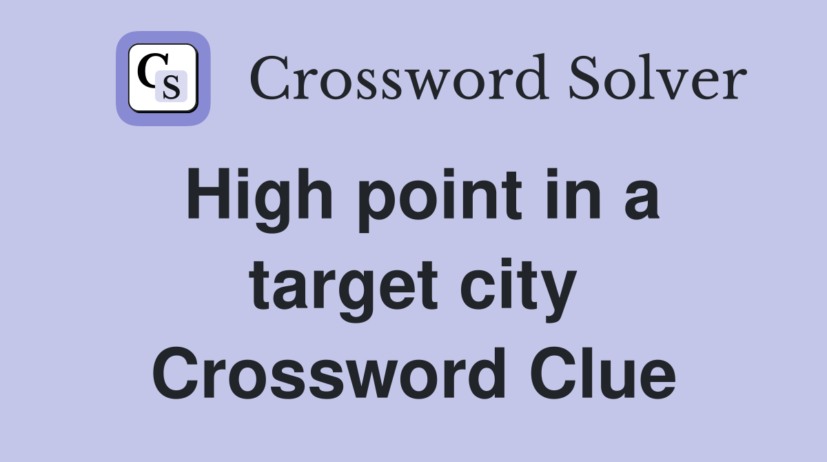 High point in a target city Crossword Clue