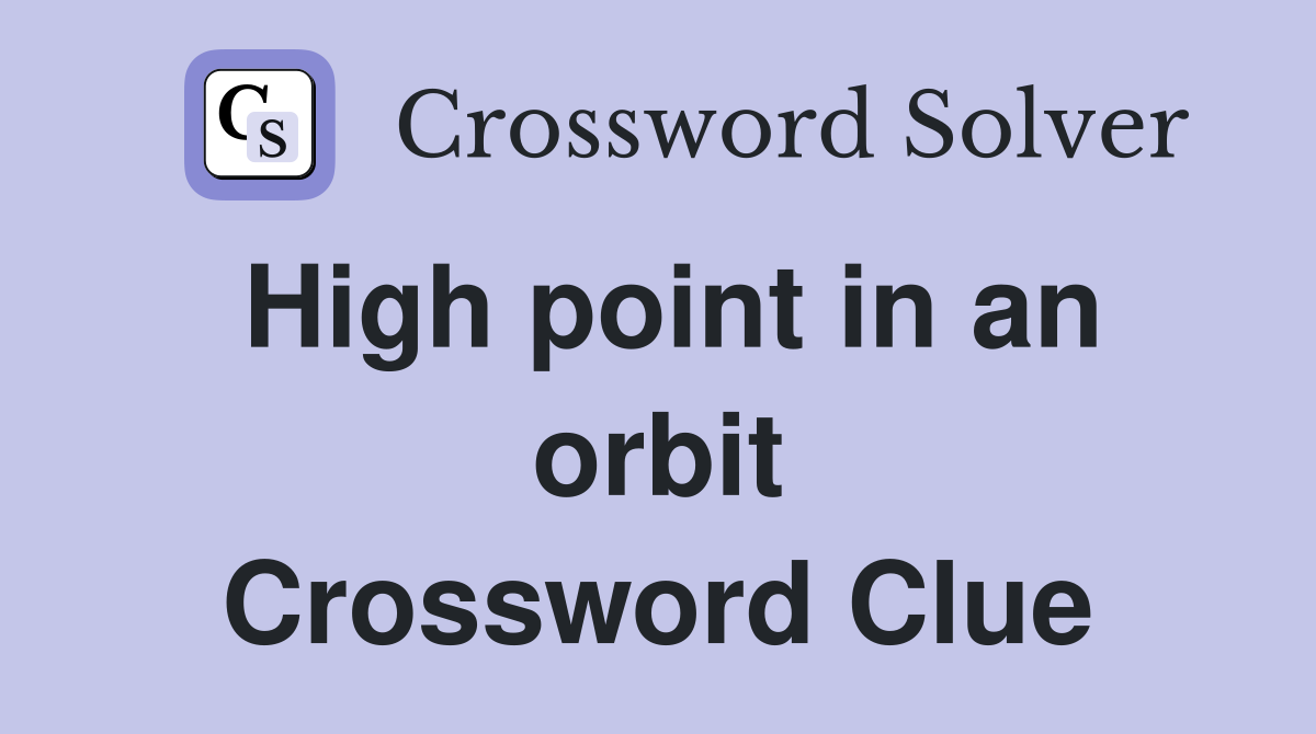 High point in an orbit Crossword Clue