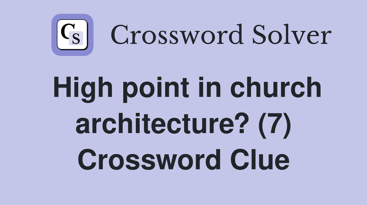 High point in church architecture? (7) Crossword Clue