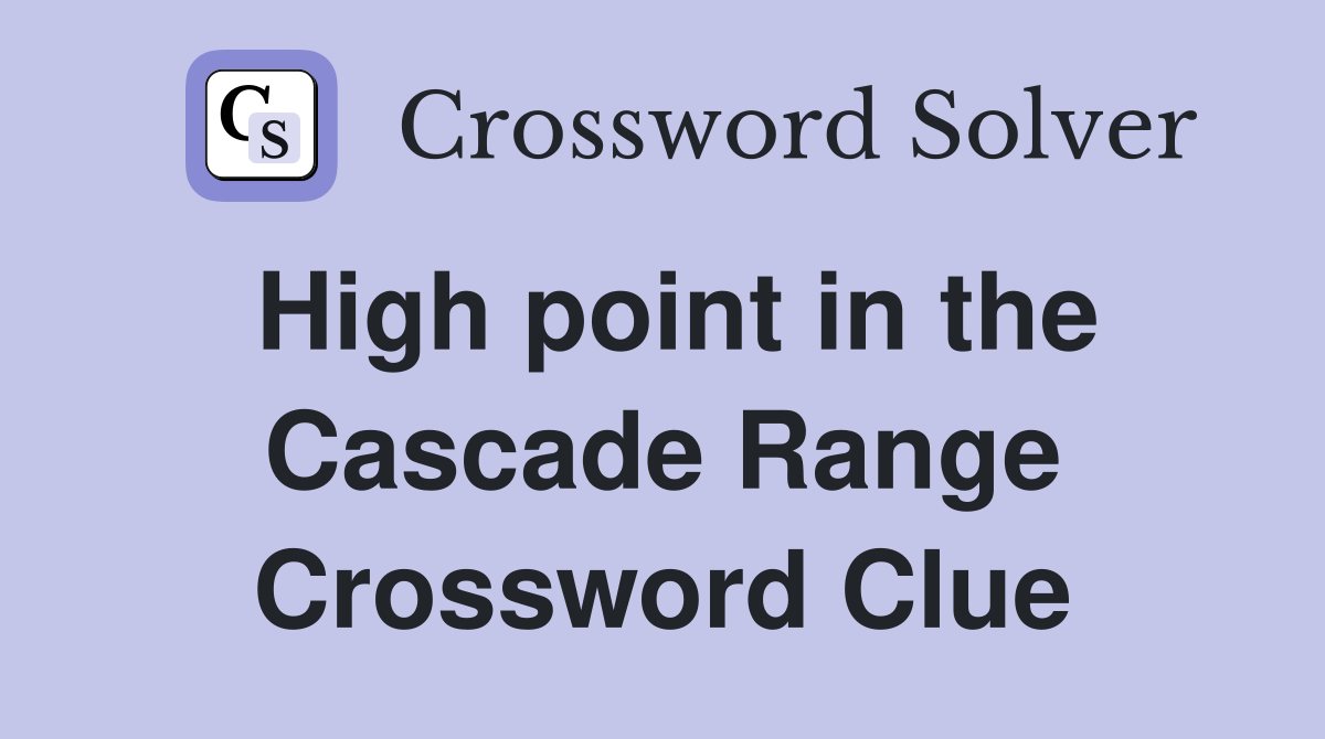 High point in the Cascade Range Crossword Clue