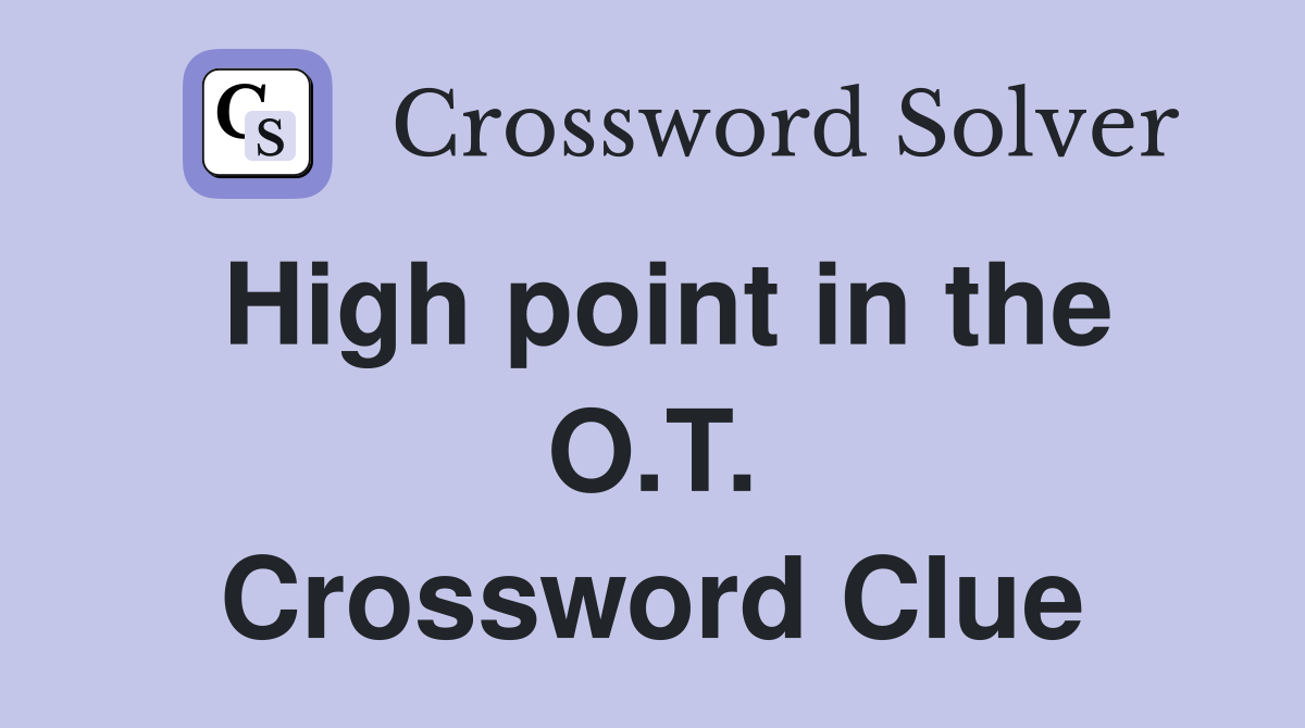 High point in the O.T. Crossword Clue