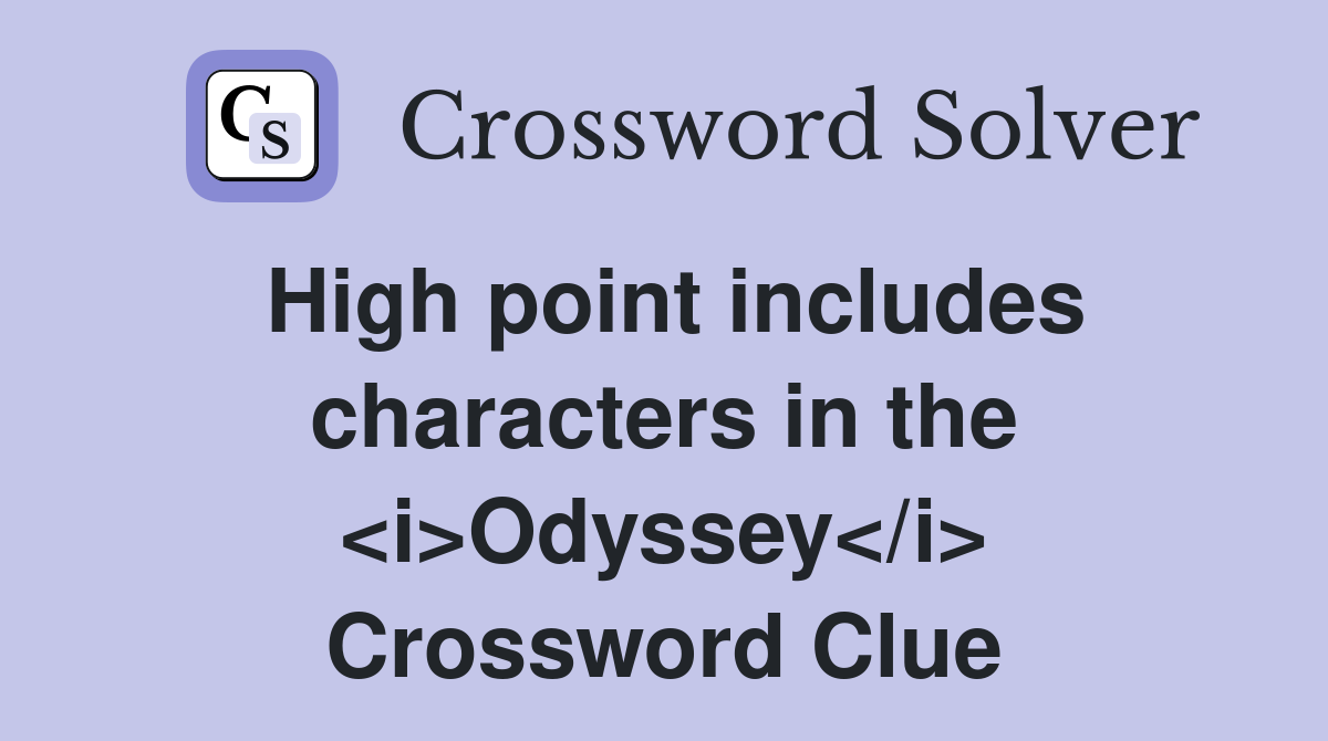 High point includes characters in the <i>Odyssey</i> Crossword Clue
