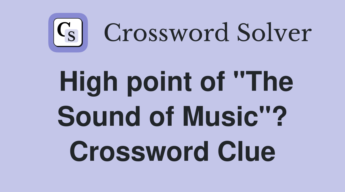 High point of "The Sound of Music"? Crossword Clue