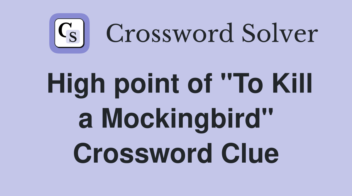 High point of "To Kill a Mockingbird" Crossword Clue