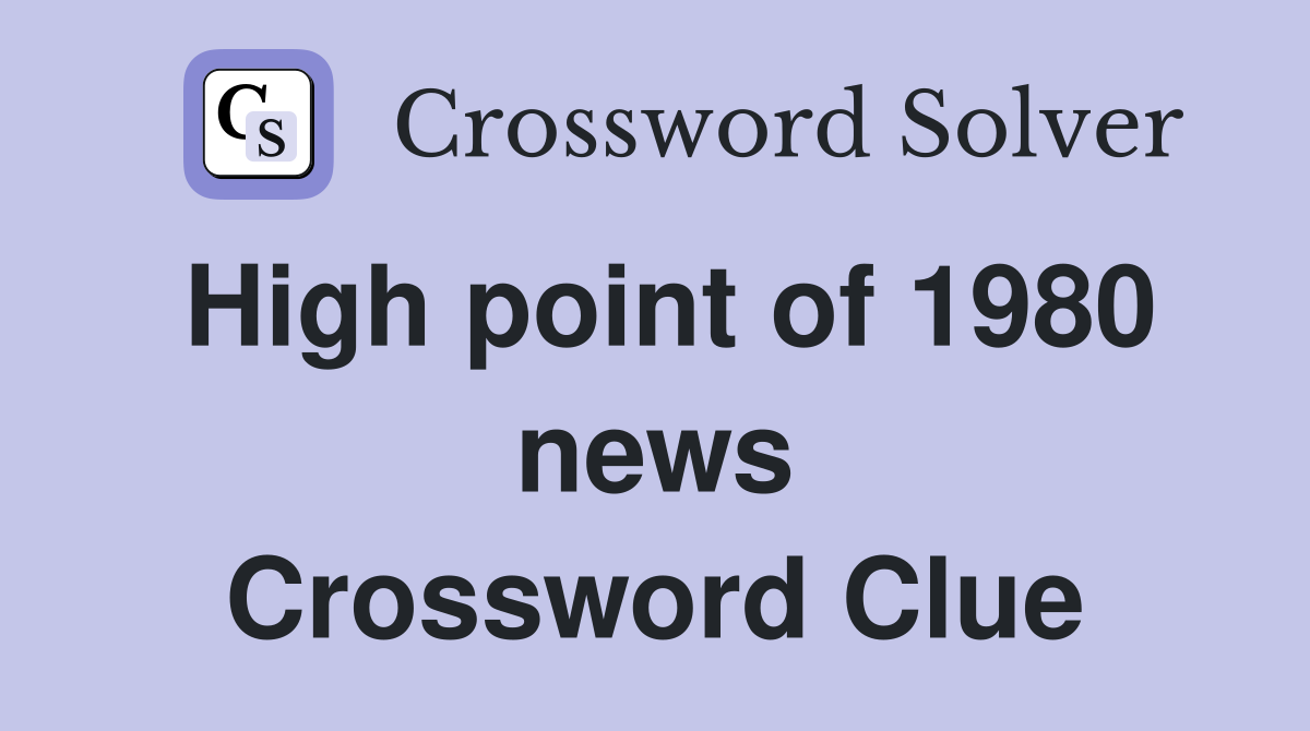 High point of 1980 news Crossword Clue