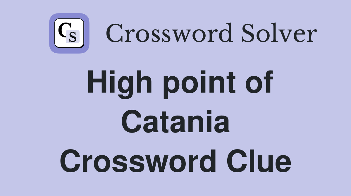 High point of Catania Crossword Clue