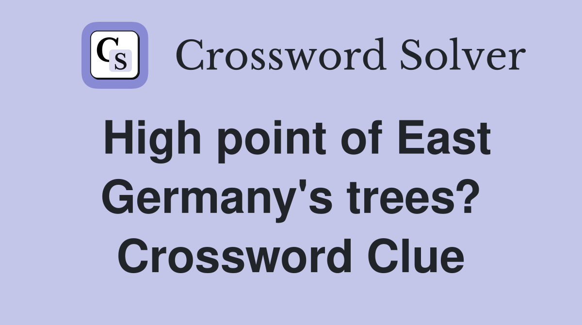 High point of East Germany's trees? Crossword Clue