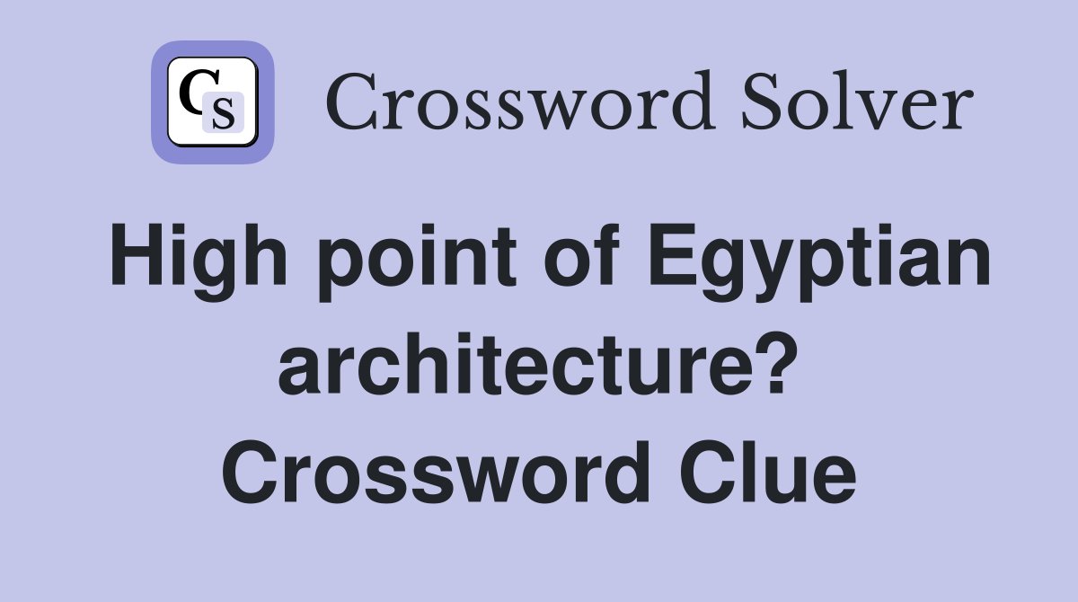 High point of Egyptian architecture? Crossword Clue