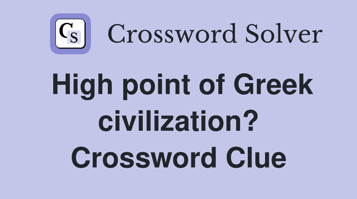 High point of Greek civilization? Crossword Clue