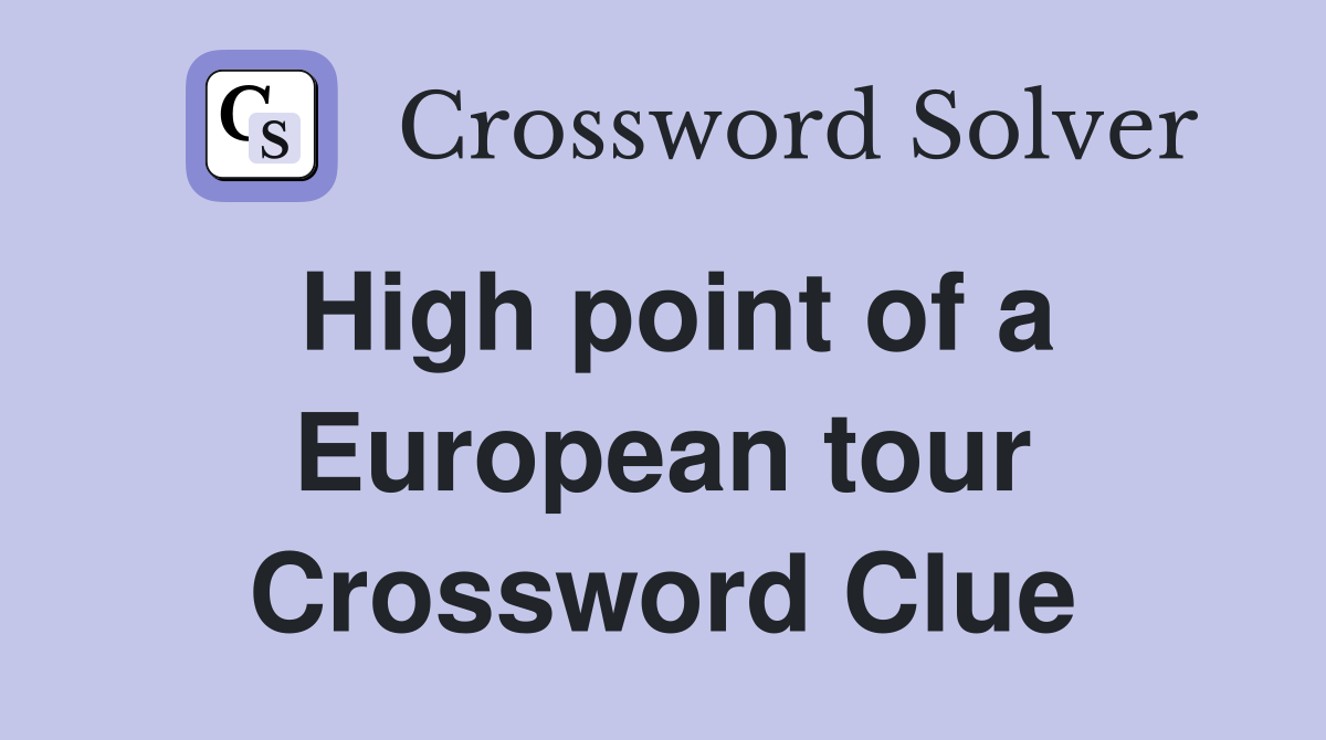 High point of a European tour Crossword Clue