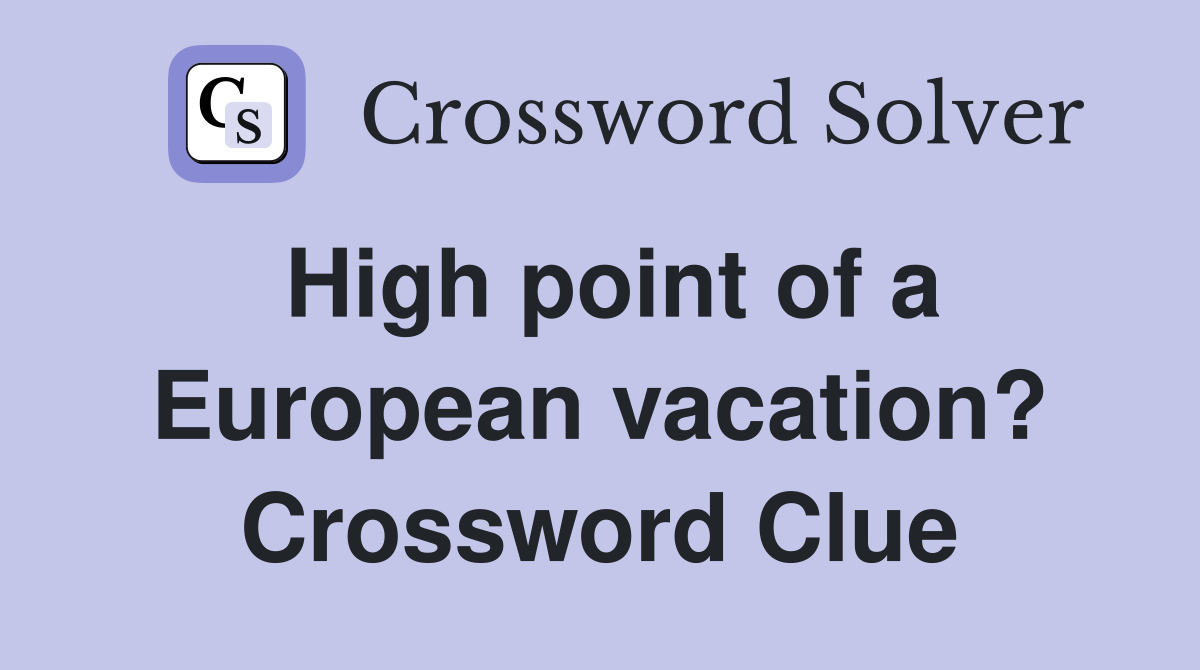 High point of a European vacation? Crossword Clue