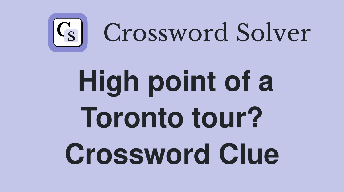 High point of a Toronto tour? Crossword Clue