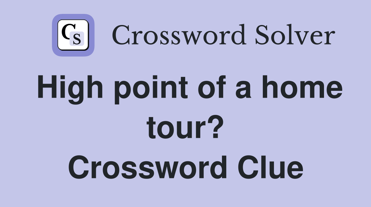 High point of a home tour? Crossword Clue