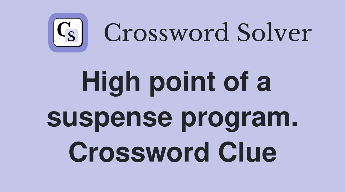 High point of a suspense program. Crossword Clue