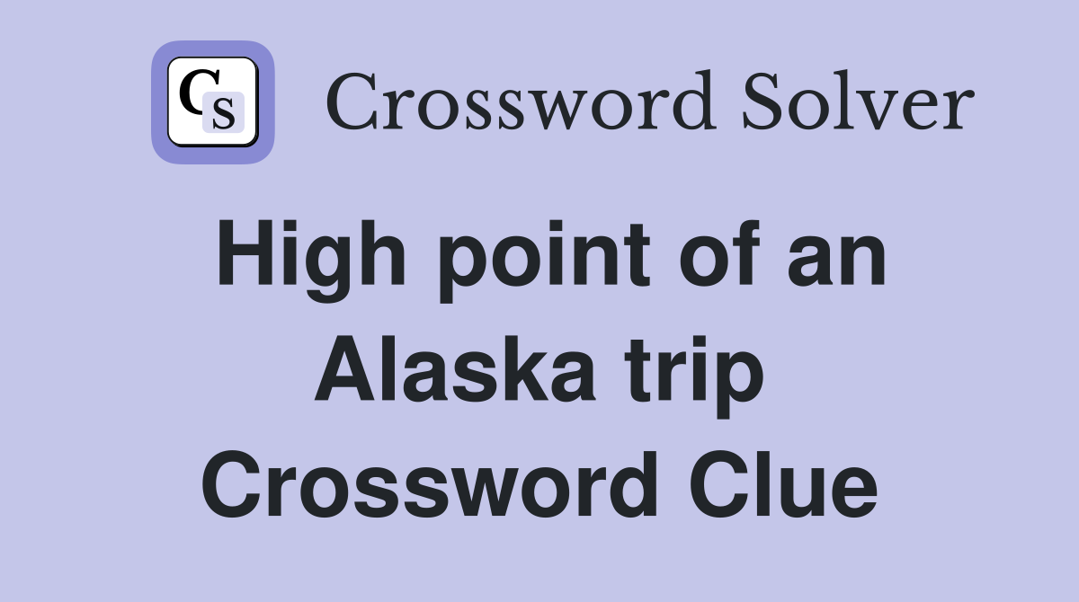 High point of an Alaska trip Crossword Clue