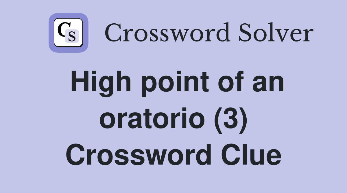 High point of an oratorio (3) Crossword Clue