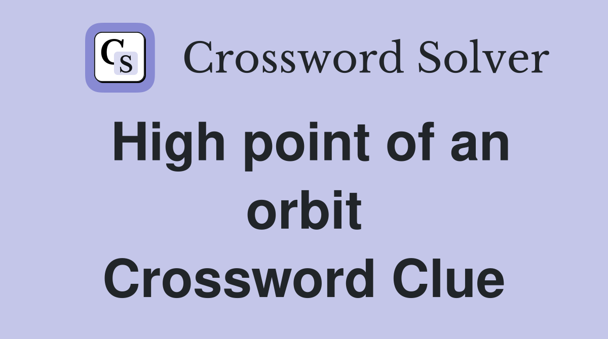 High point of an orbit Crossword Clue