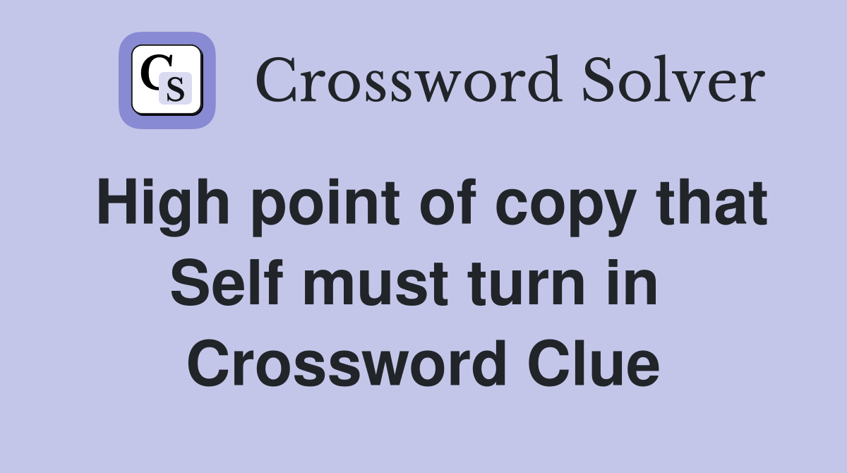 High point of copy that Self must turn in  Crossword Clue