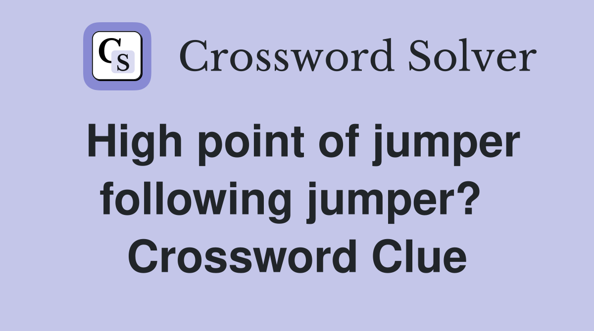 High point of jumper following jumper?  Crossword Clue