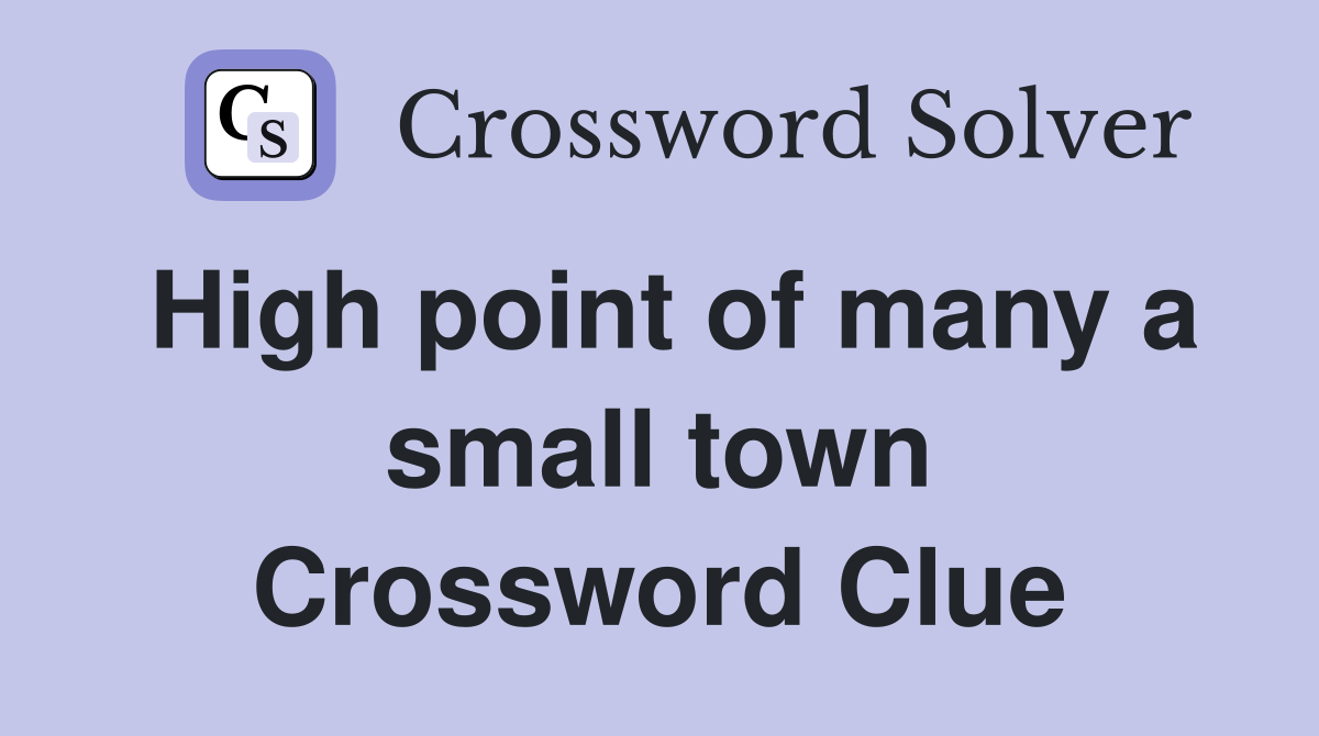 High point of many a small town Crossword Clue
