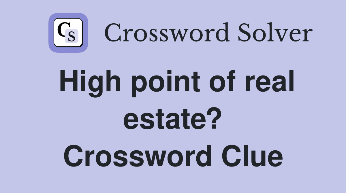 High point of real estate? Crossword Clue