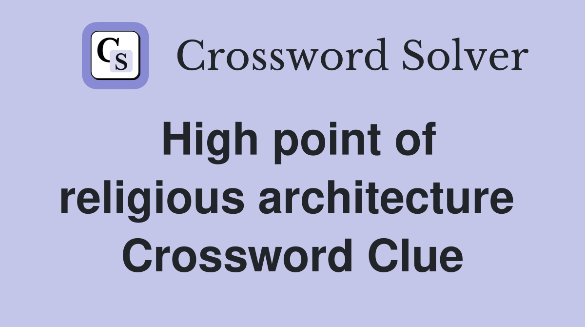 High point of religious architecture  Crossword Clue