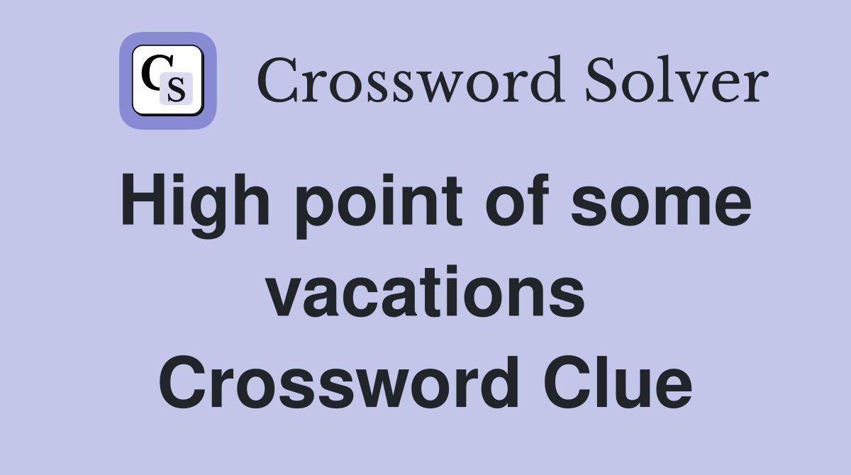 High point of some vacations Crossword Clue