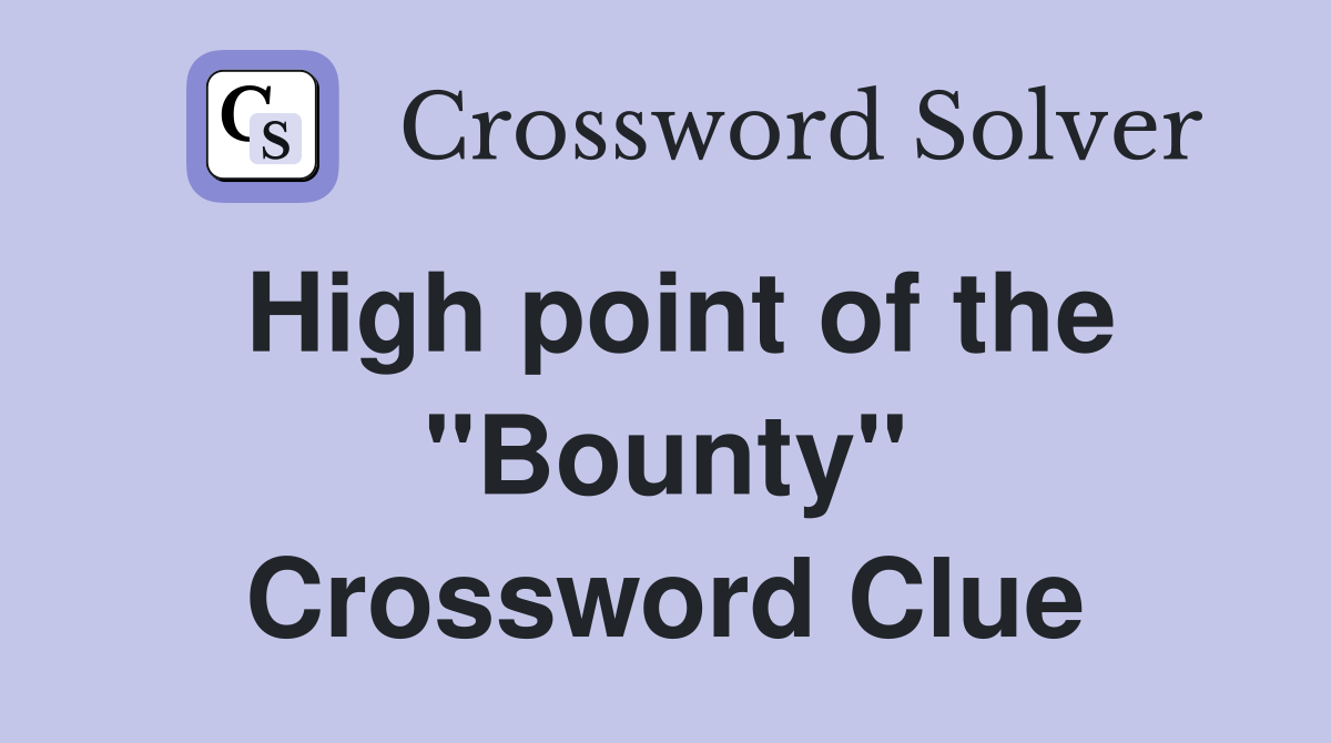 High point of the ''Bounty'' Crossword Clue