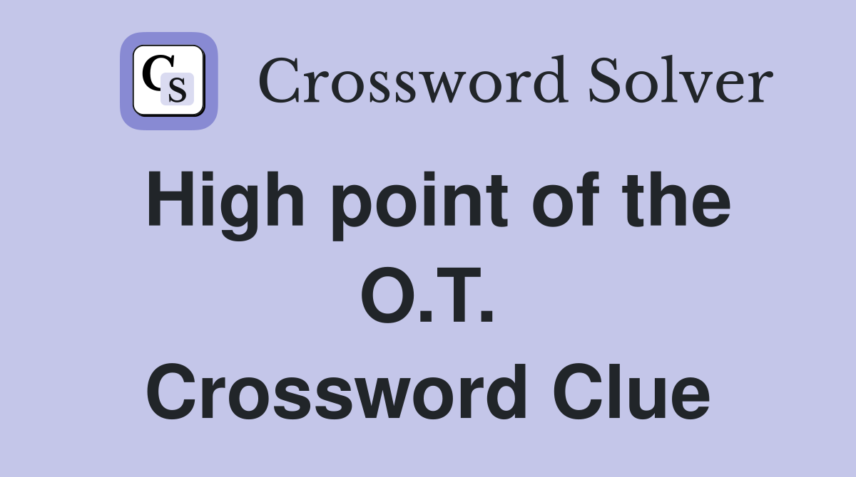High point of the O.T. Crossword Clue
