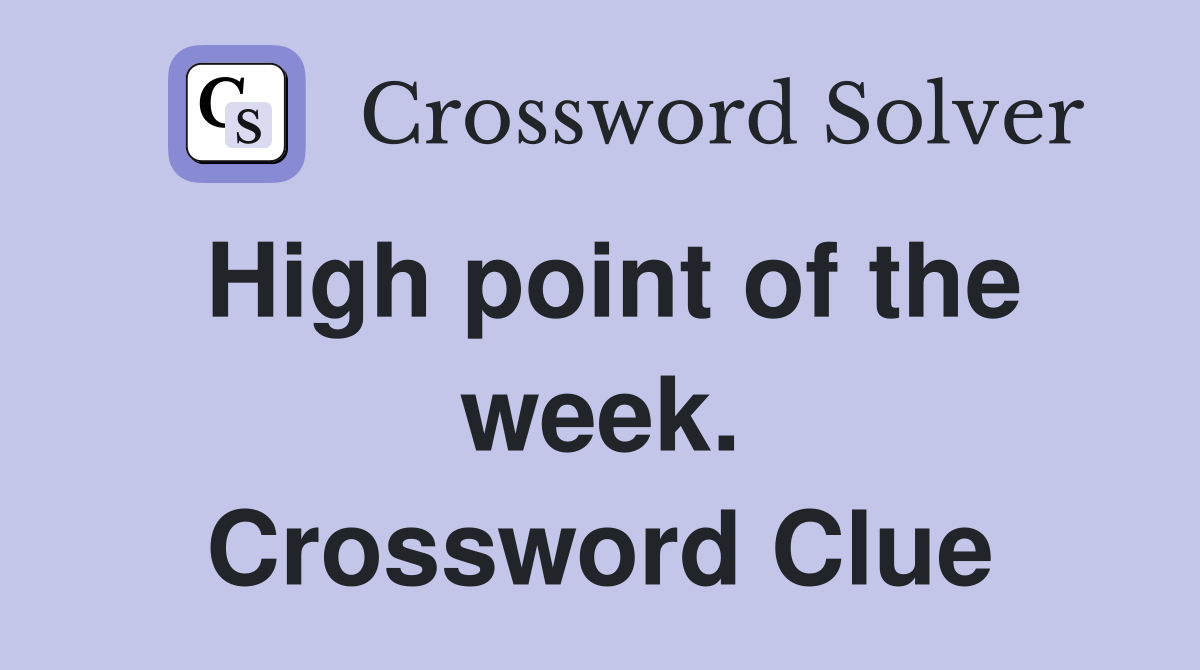High point of the week. Crossword Clue
