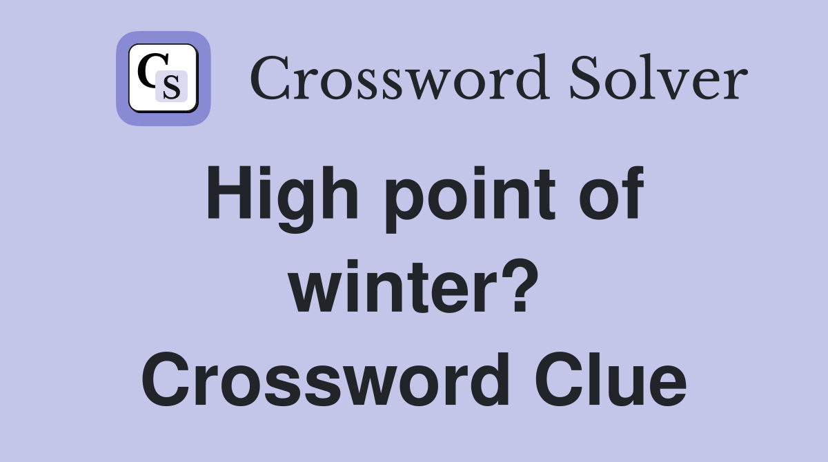 High point of winter? Crossword Clue
