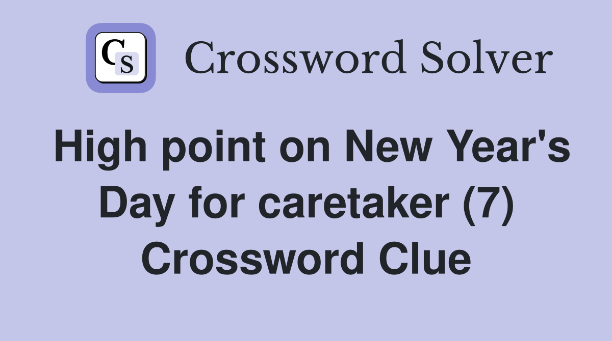 High point on New Year's Day for caretaker (7) Crossword Clue
