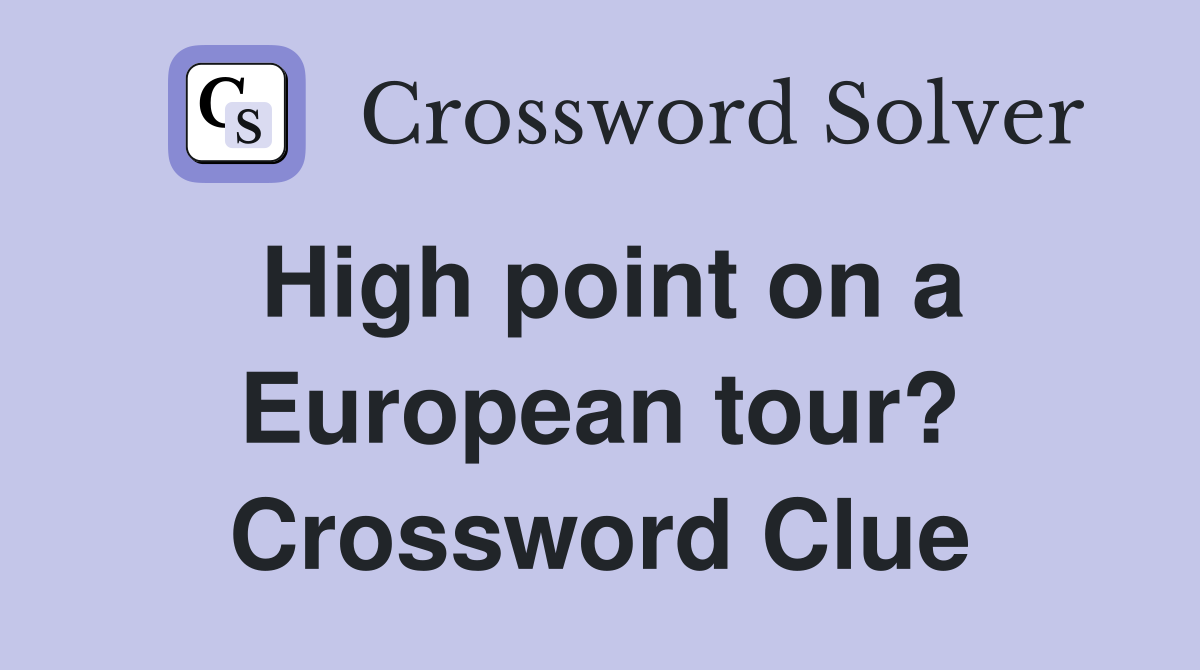 High point on a European tour? Crossword Clue