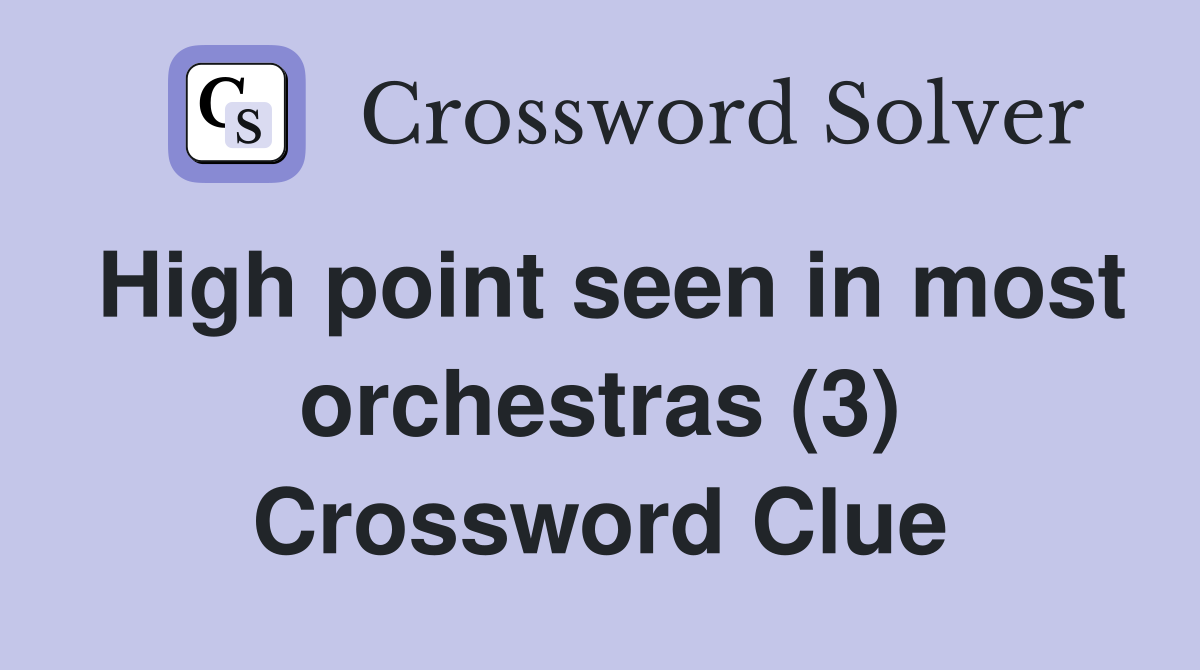 High point seen in most orchestras (3) Crossword Clue