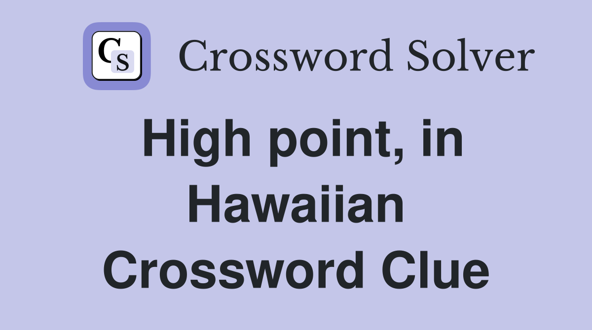 High point, in Hawaiian Crossword Clue