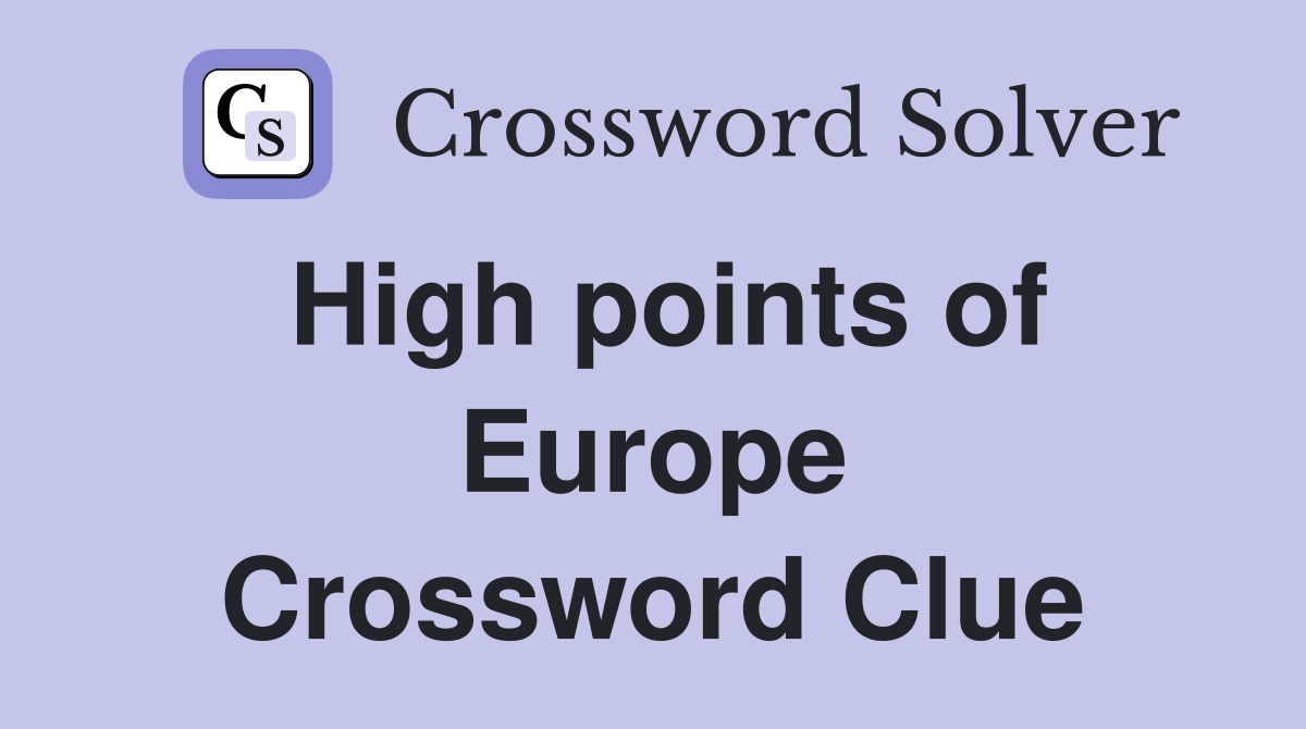 High points of Europe Crossword Clue