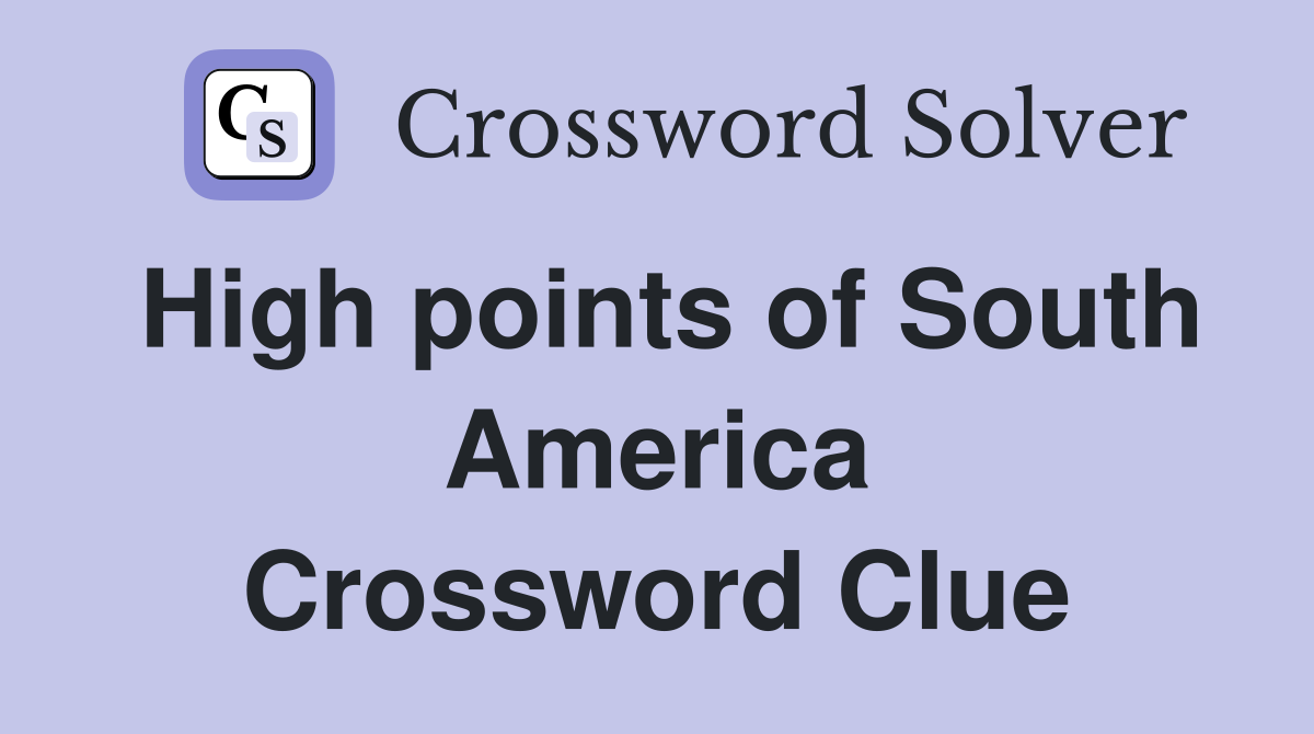 High points of South America Crossword Clue