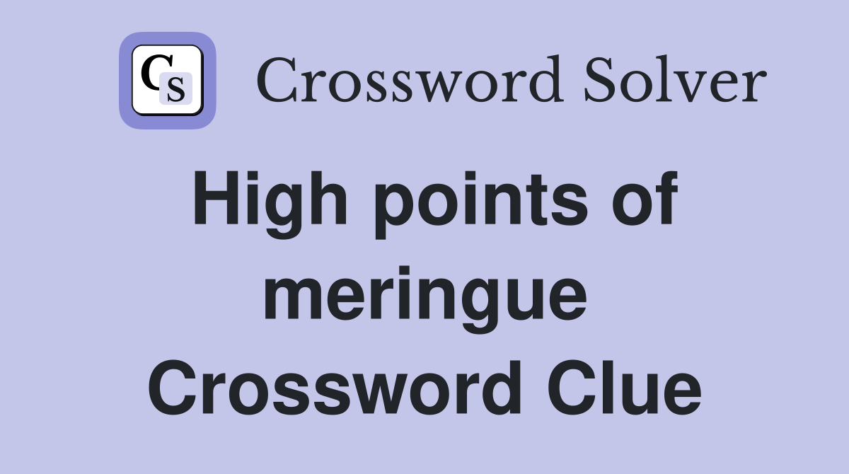 High points of meringue Crossword Clue