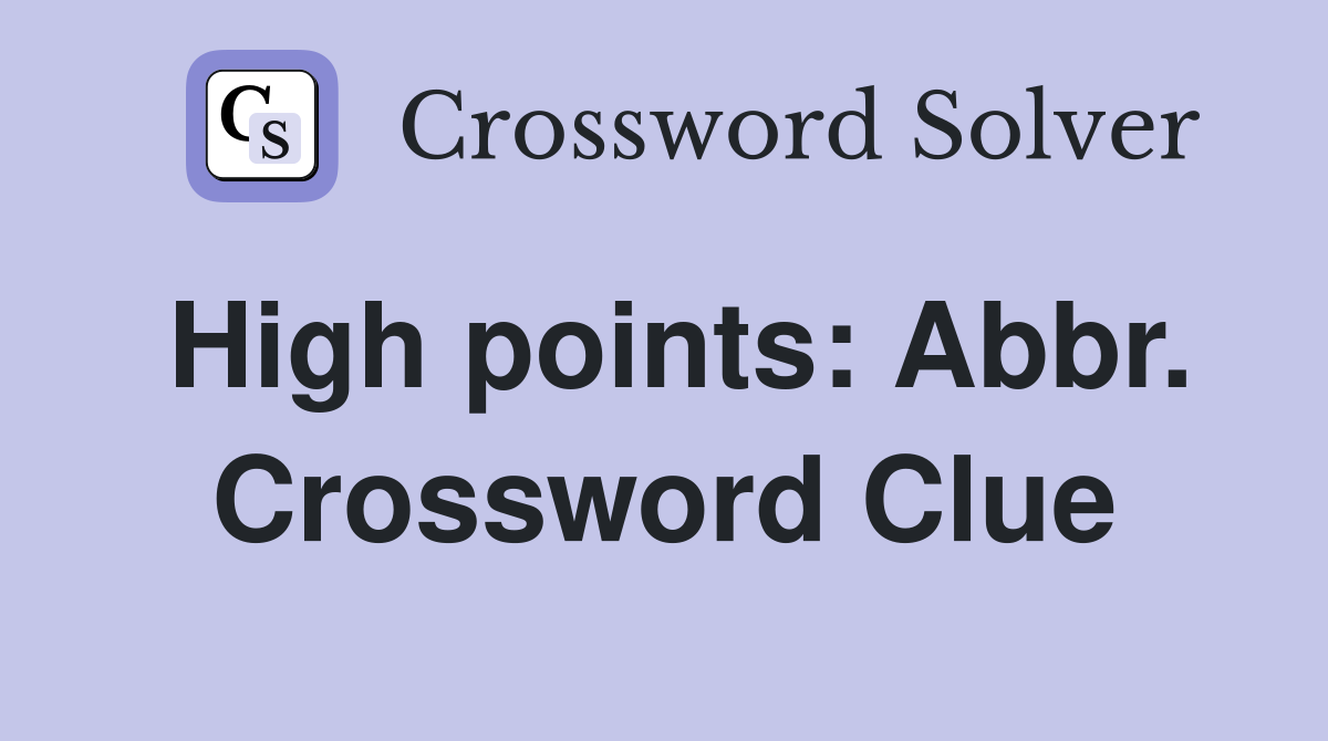 High points: Abbr. Crossword Clue