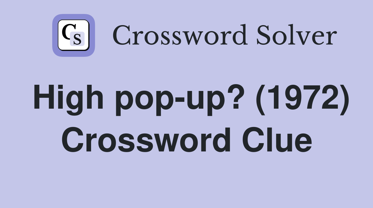High pop-up? (1972) Crossword Clue