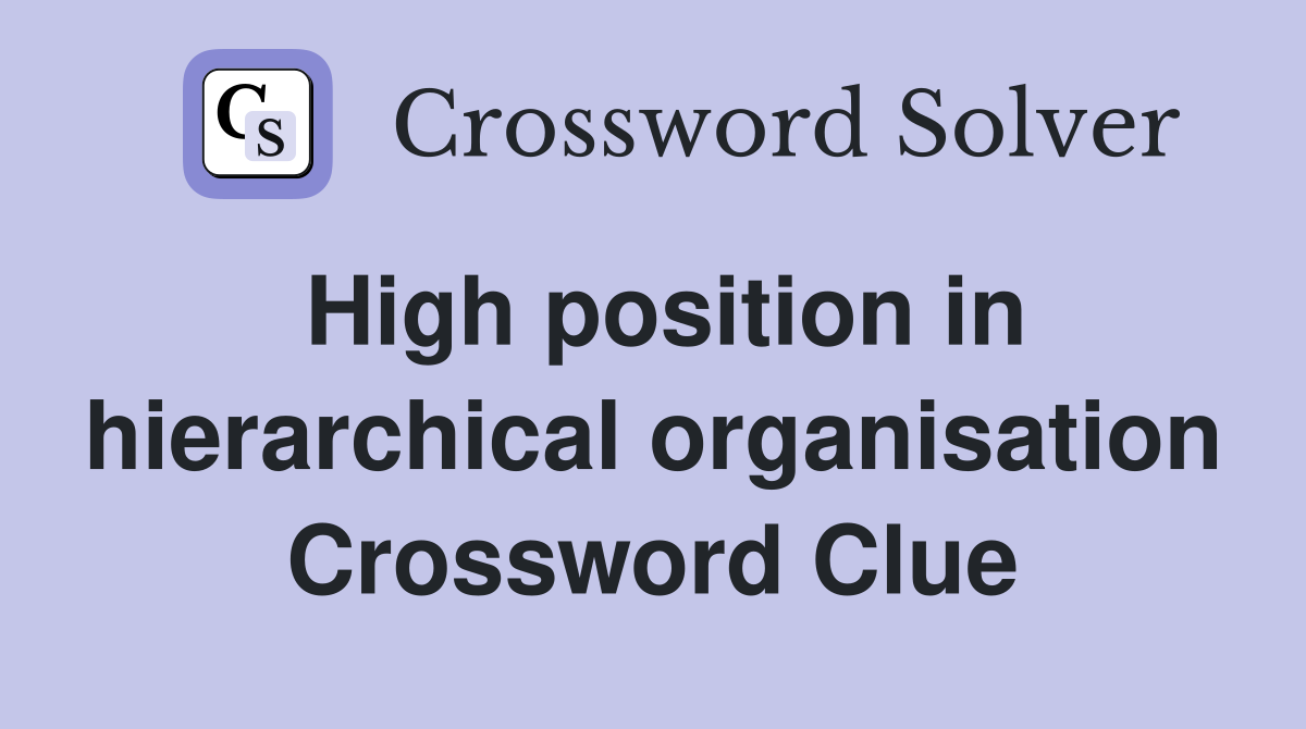 High position in hierarchical organisation Crossword Clue