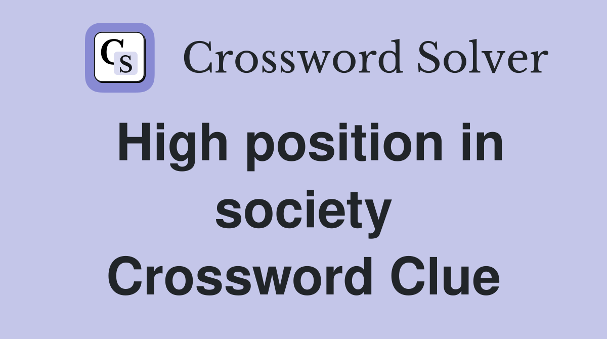 High position in society Crossword Clue