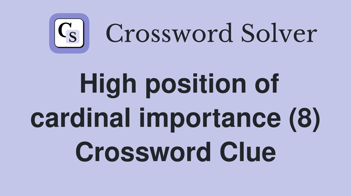 High position of cardinal importance (8) Crossword Clue