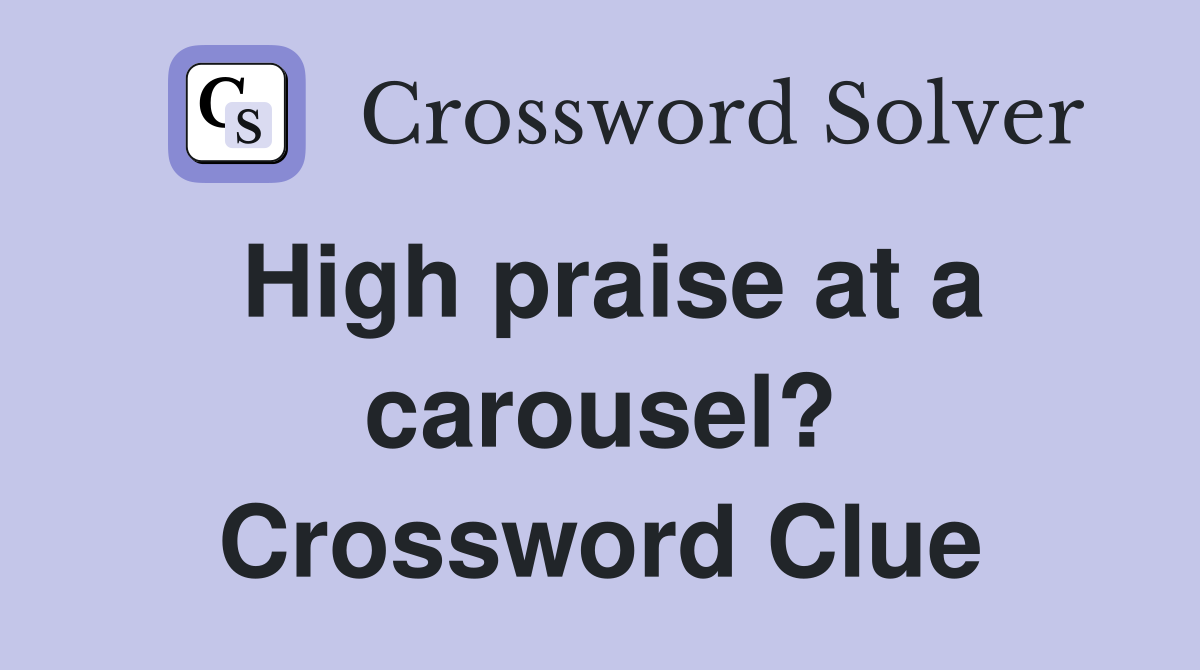 High praise at a carousel? Crossword Clue