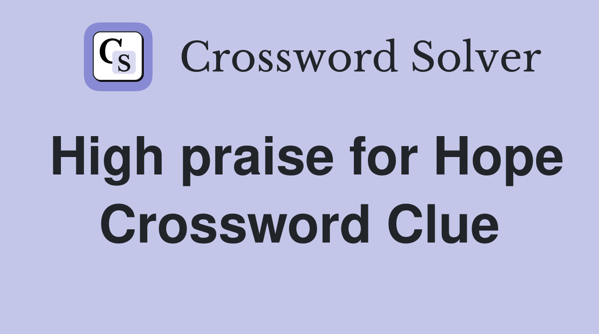 High praise for Hope Crossword Clue